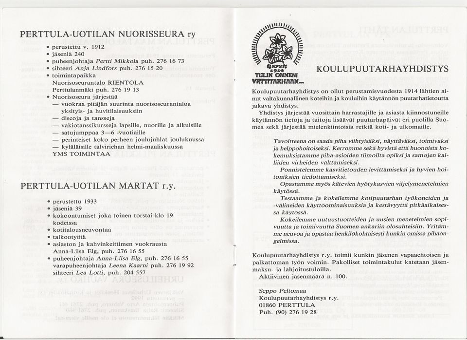 satujumppaa 3-6 -"uotiaille - perinteiset koko perheen joulujuhlat joulukuussa - kyläläisille talviriehan helmi-maaliskuussa YMS TOIMINTAA PERTTULA-UOTILAN MARTAT ry perustettu 1933 jäseniä 39