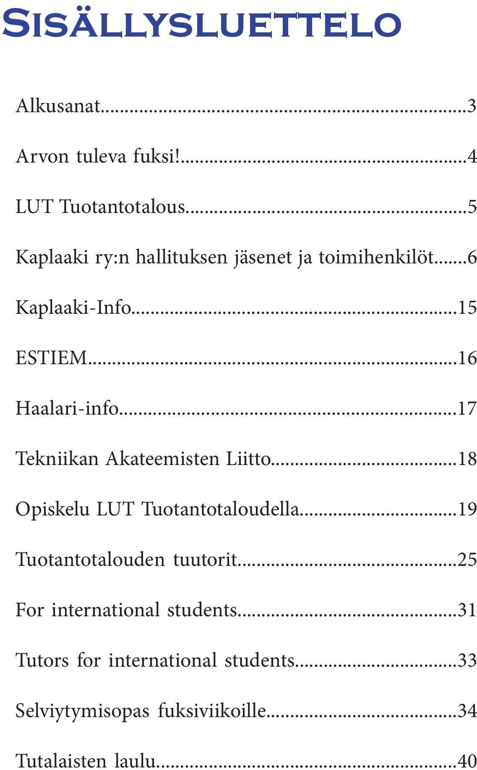 ..17 Tekniikan Akateemisten Liitto...18 Opiskelu LUT Tuotantotaloudella...19 Tuotantotalouden tuutorit.