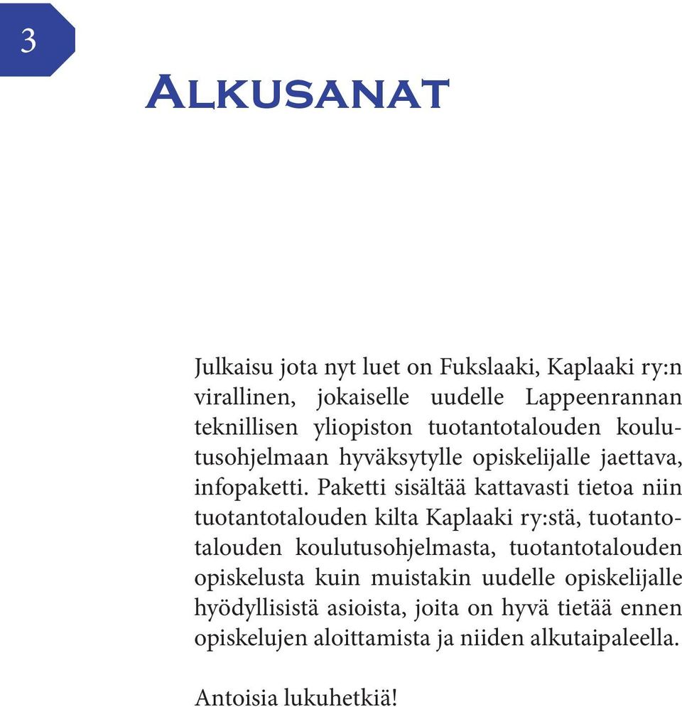 Paketti sisältää kattavasti tietoa niin tuotantotalouden kilta Kaplaaki ry:stä, tuotantotalouden koulutusohjelmasta,