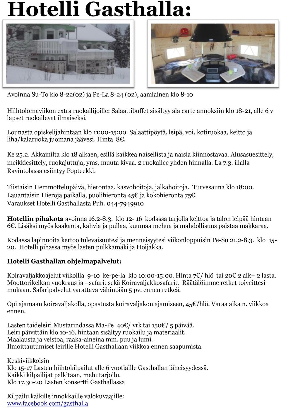 .2. Akkainilta klo 18 alkaen, esillä kaikkea naisellista ja naisia kiinnostavaa. Alusasuesittely, meikkiesittely, ruokajuttuja, yms. muuta kivaa. 2 ruokailee yhden hinnalla. La 7.3.