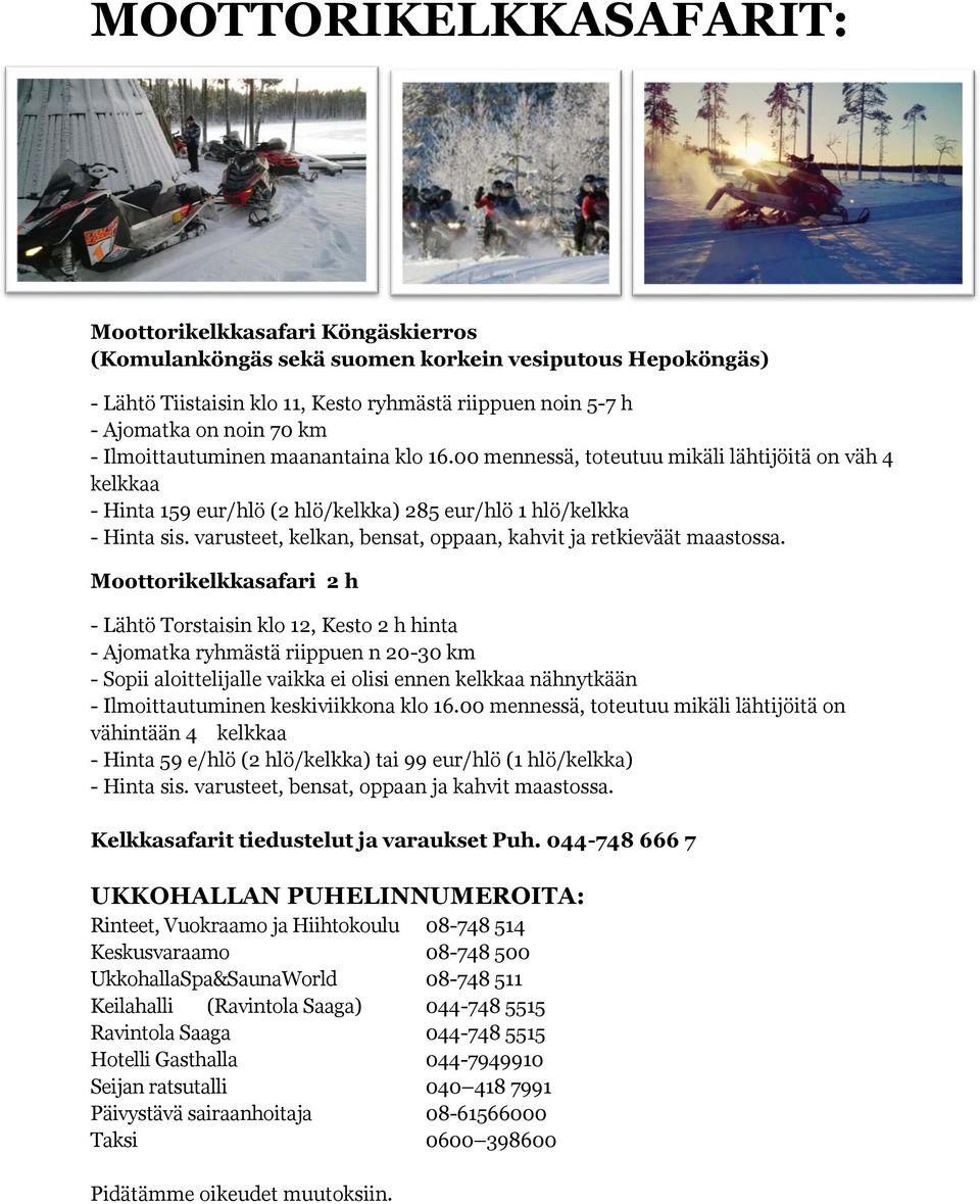 varusteet, kelkan, bensat, oppaan, kahvit ja retkieväät maastossa.