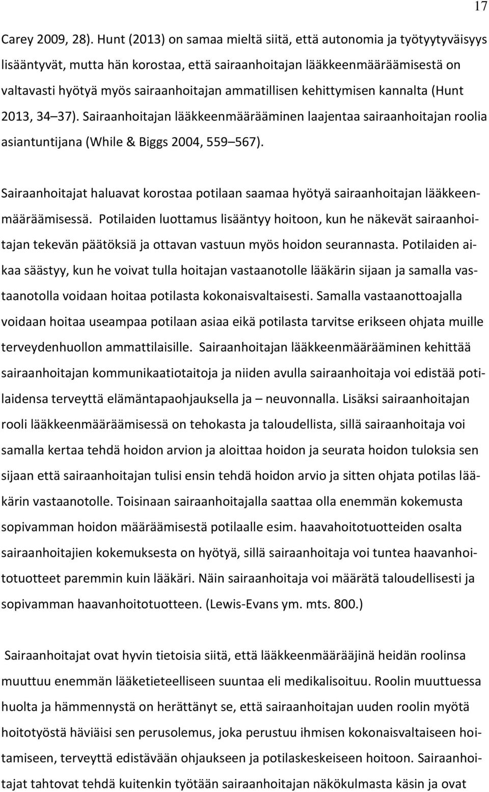 kehittymisen kannalta (Hunt 2013, 34 37). Sairaanhoitajan lääkkeenmäärääminen laajentaa sairaanhoitajan roolia asiantuntijana (While & Biggs 2004, 559 567).