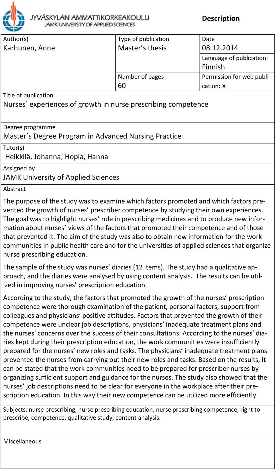 University of Applied Sciences Abstract The purpose of the study was to examine which factors promoted and which factors prevented the growth of nurses prescriber competence by studying their own