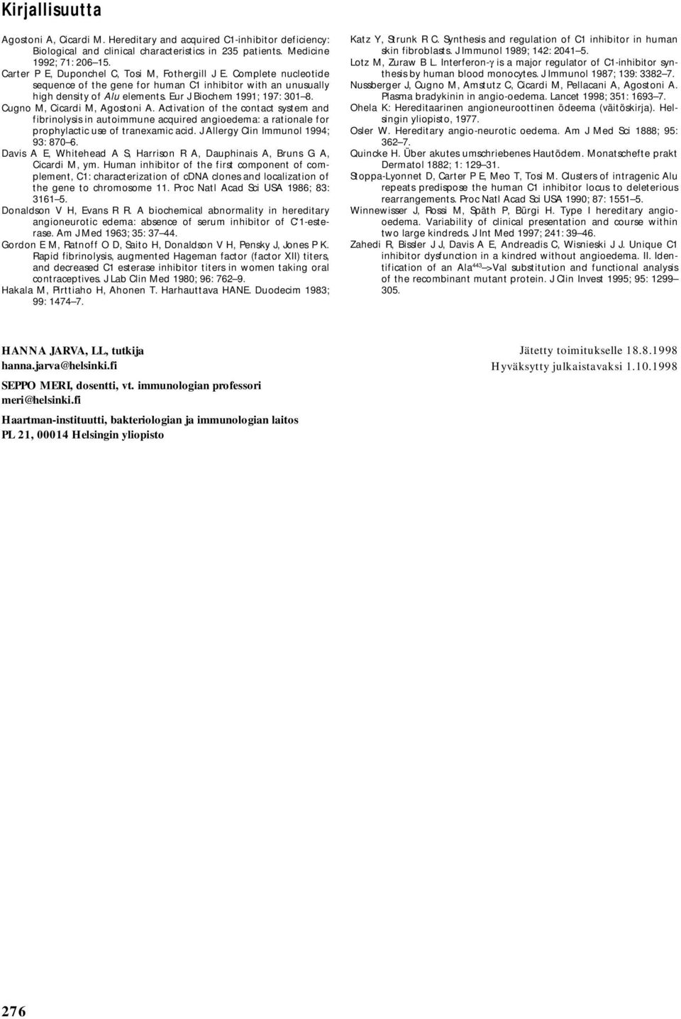 Cugno M, Cicardi M, Agostoni A. Activation of the contact system and fibrinolysis in autoimmune acquired angioedema: a rationale for prophylactic use of tranexamic acid.