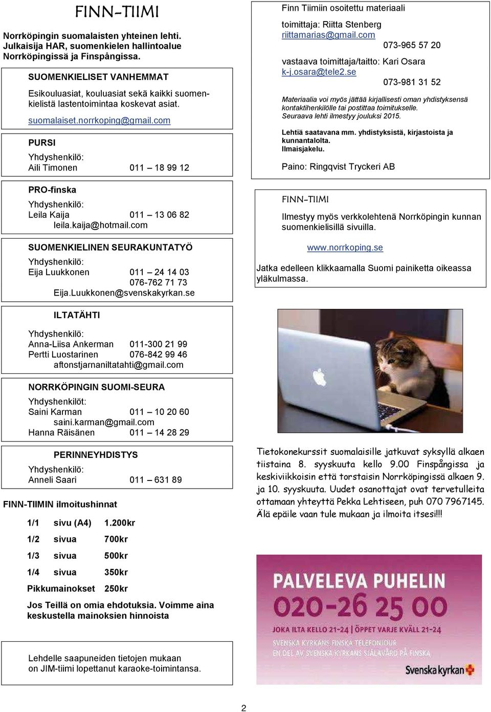 com PURSI Yhdyshenkilö: Aili Timonen 011 18 99 12 PRO-finska Yhdyshenkilö: Leila Kaija 011 13 06 82 leila.kaija@hotmail.