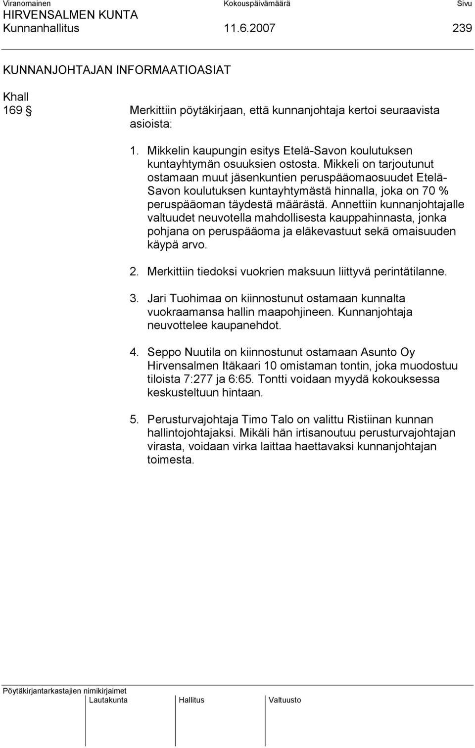 Mikkeli on tarjoutunut ostamaan muut jäsenkuntien peruspääomaosuudet Etelä- Savon koulutuksen kuntayhtymästä hinnalla, joka on 70 % peruspääoman täydestä määrästä.