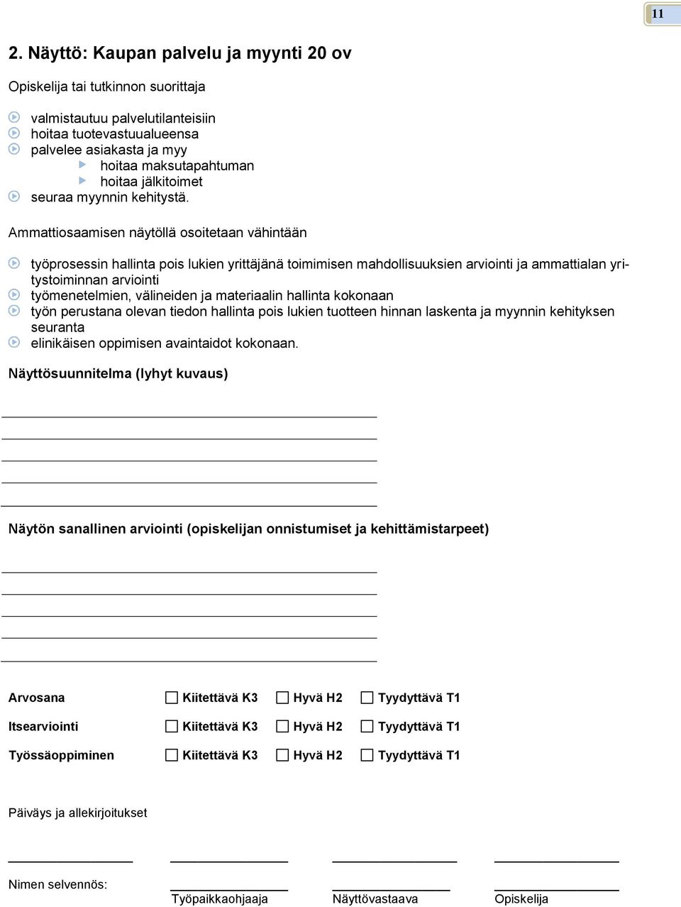 ja materiaalin hallinta kokonaan työn perustana olevan tiedon hallinta pois lukien tuotteen hinnan laskenta ja myynnin kehityksen seuranta elinikäisen oppimisen avaintaidot kokonaan.