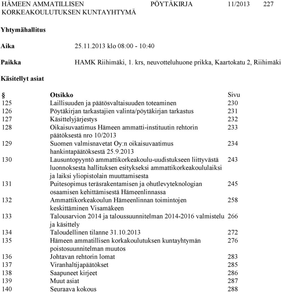 127 Käsittelyjärjestys 232 128 Oikaisuvaatimus Hämeen ammatti-instituutin rehtorin 233 päätöksestä nro 10/2013 129 