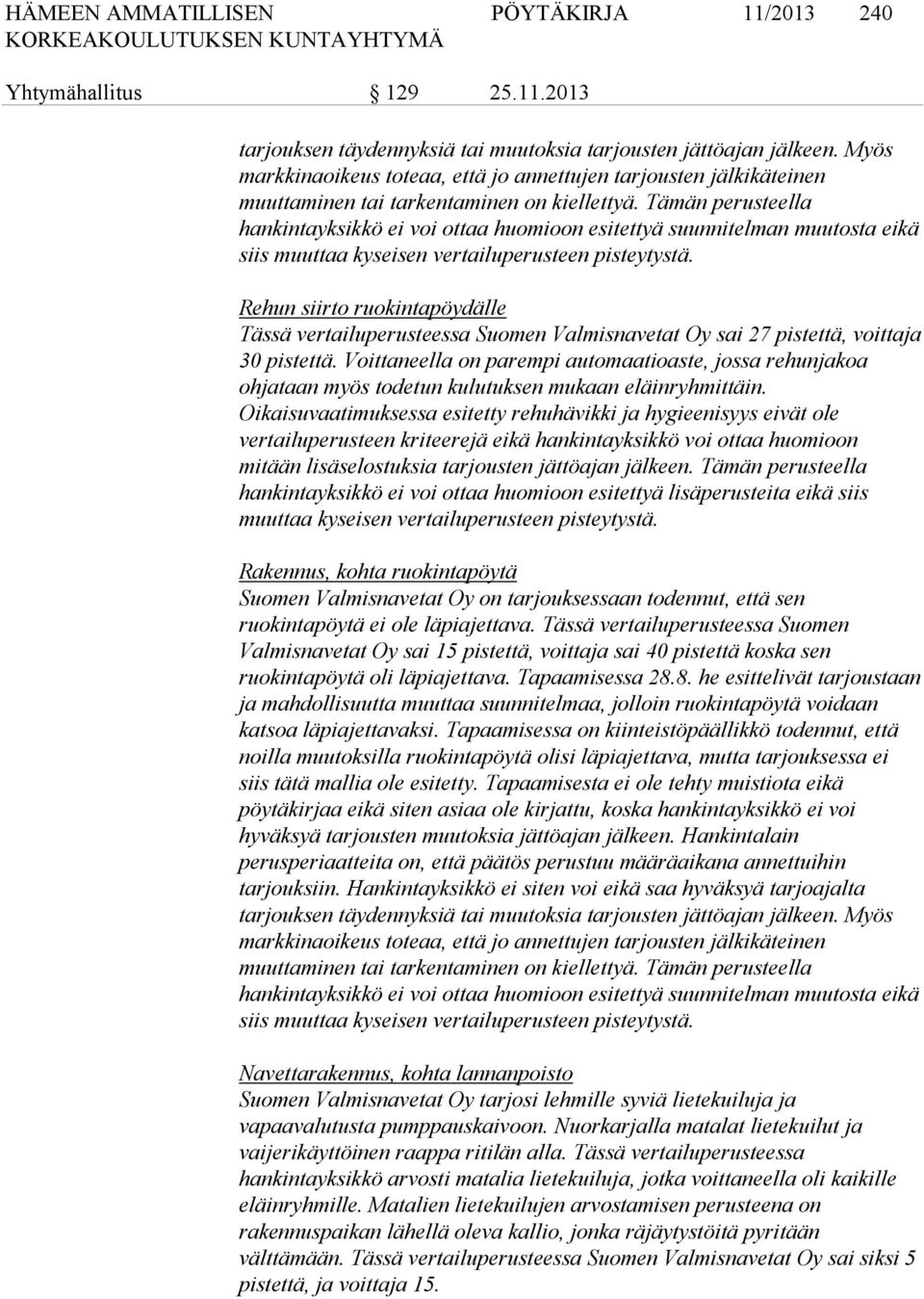 Tämän perusteella hankintayksikkö ei voi ottaa huomioon esitettyä suunnitelman muutosta eikä siis muuttaa kyseisen vertailuperusteen pisteytystä.