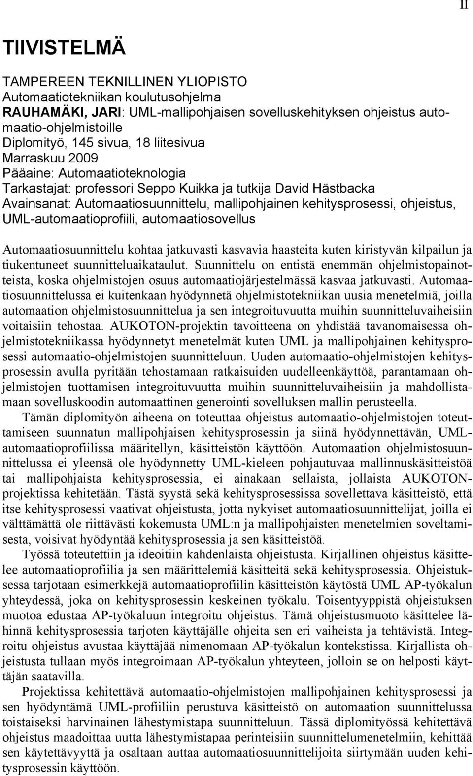 UML-automaatioprofiili, automaatiosovellus Automaatiosuunnittelu kohtaa jatkuvasti kasvavia haasteita kuten kiristyvän kilpailun ja tiukentuneet suunnitteluaikataulut.