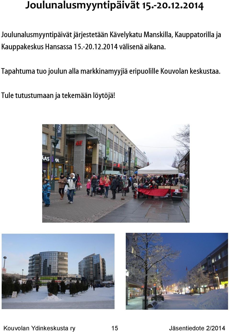 Kauppakeskus Hansassa 15.-20.12.2014 välisenä aikana.