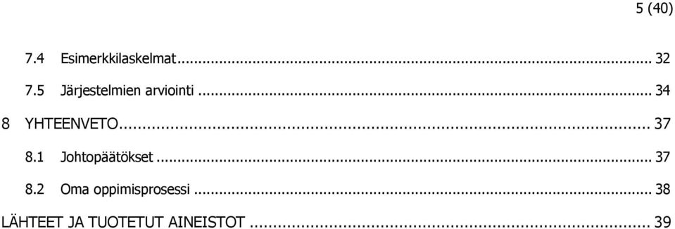 .. 37 8.1 Johtopäätökset... 37 8.2 Oma oppimisprosessi.