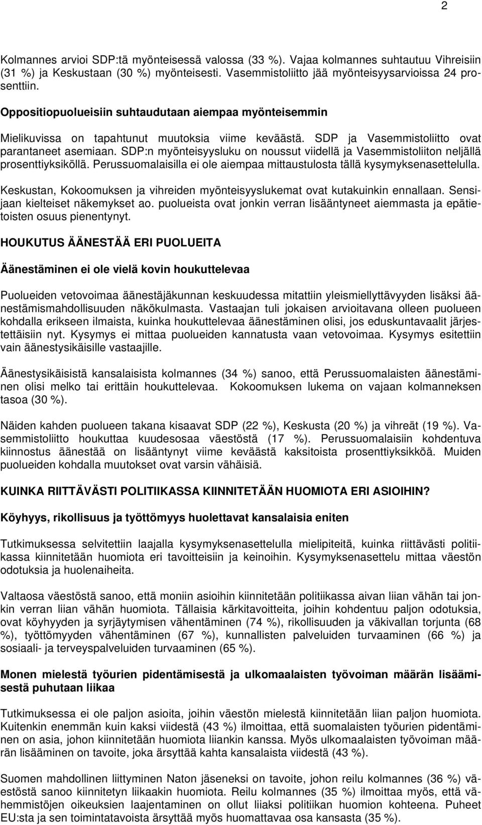 SDP:n myönteisyysluku on noussut viidellä ja Vasemmistoliiton neljällä prosenttiyksiköllä. Perussuomalaisilla ei ole aiempaa mittaustulosta tällä kysymyksenasettelulla.