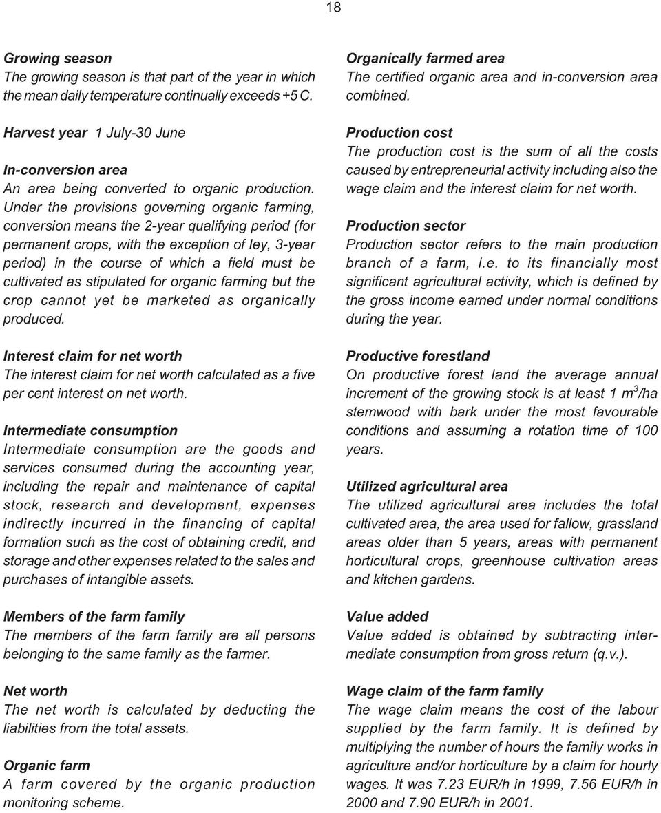 Under the provisions governing organic farming, conversion means the 2-year qualifying period (for permanent crops, with the exception of ley, 3-year period) in the course of which a field must be