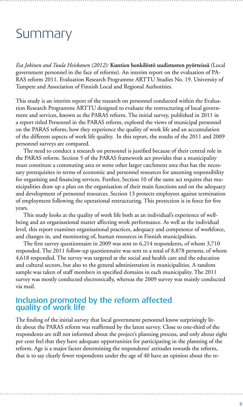 This study is an interim report of the research on personnel conducted within the Evaluation Research Programme ARTTU designed to evaluate the restructuring of local government and services, known as