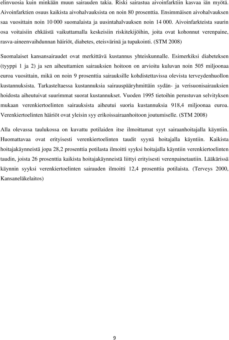 Aivoinfarkteista suurin osa voitaisiin ehkäistä vaikuttamalla keskeisiin riskitekijöihin, joita ovat kohonnut verenpaine, rasva-aineenvaihdunnan häiriöt, diabetes, eteisvärinä ja tupakointi.