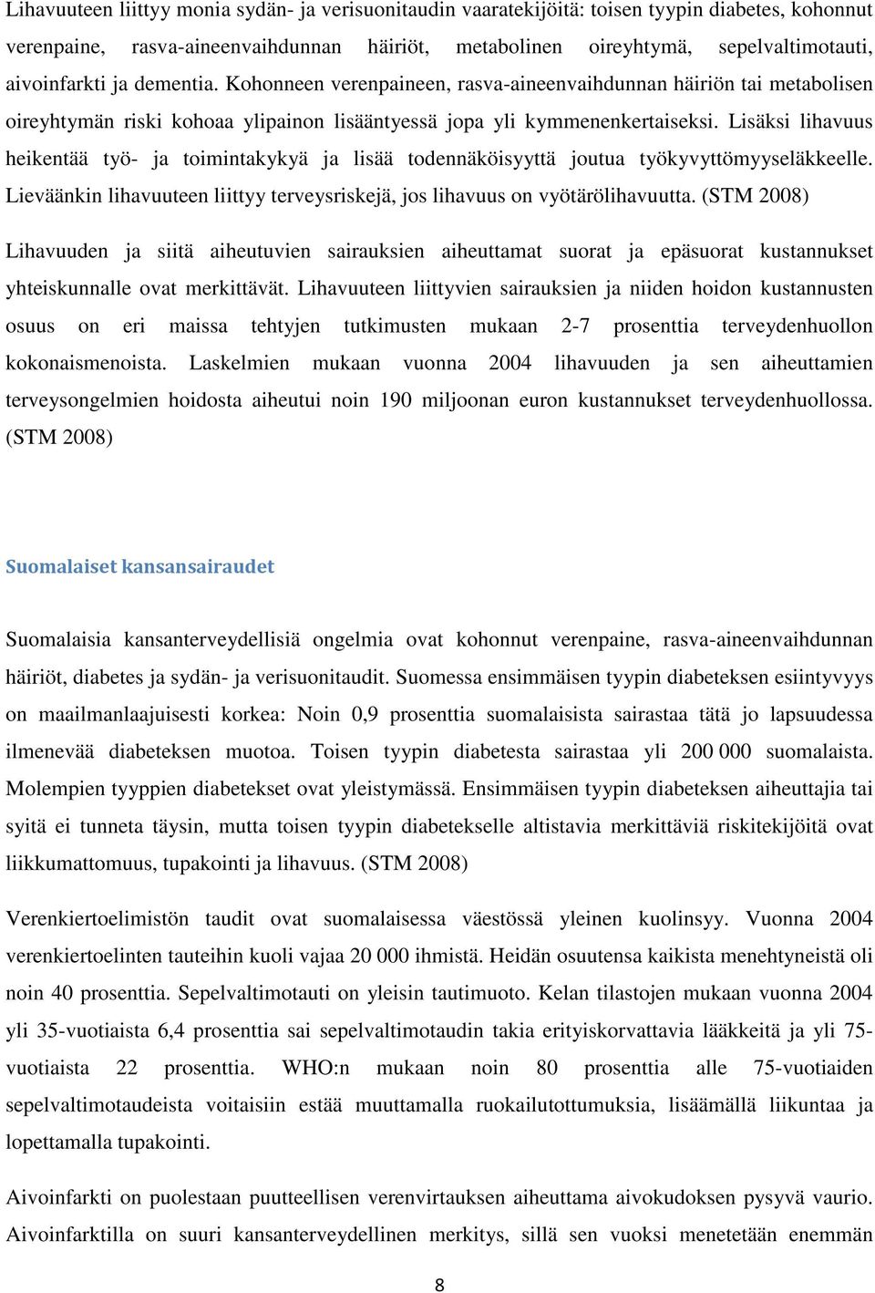 Lisäksi lihavuus heikentää työ- ja toimintakykyä ja lisää todennäköisyyttä joutua työkyvyttömyyseläkkeelle. Lieväänkin lihavuuteen liittyy terveysriskejä, jos lihavuus on vyötärölihavuutta.