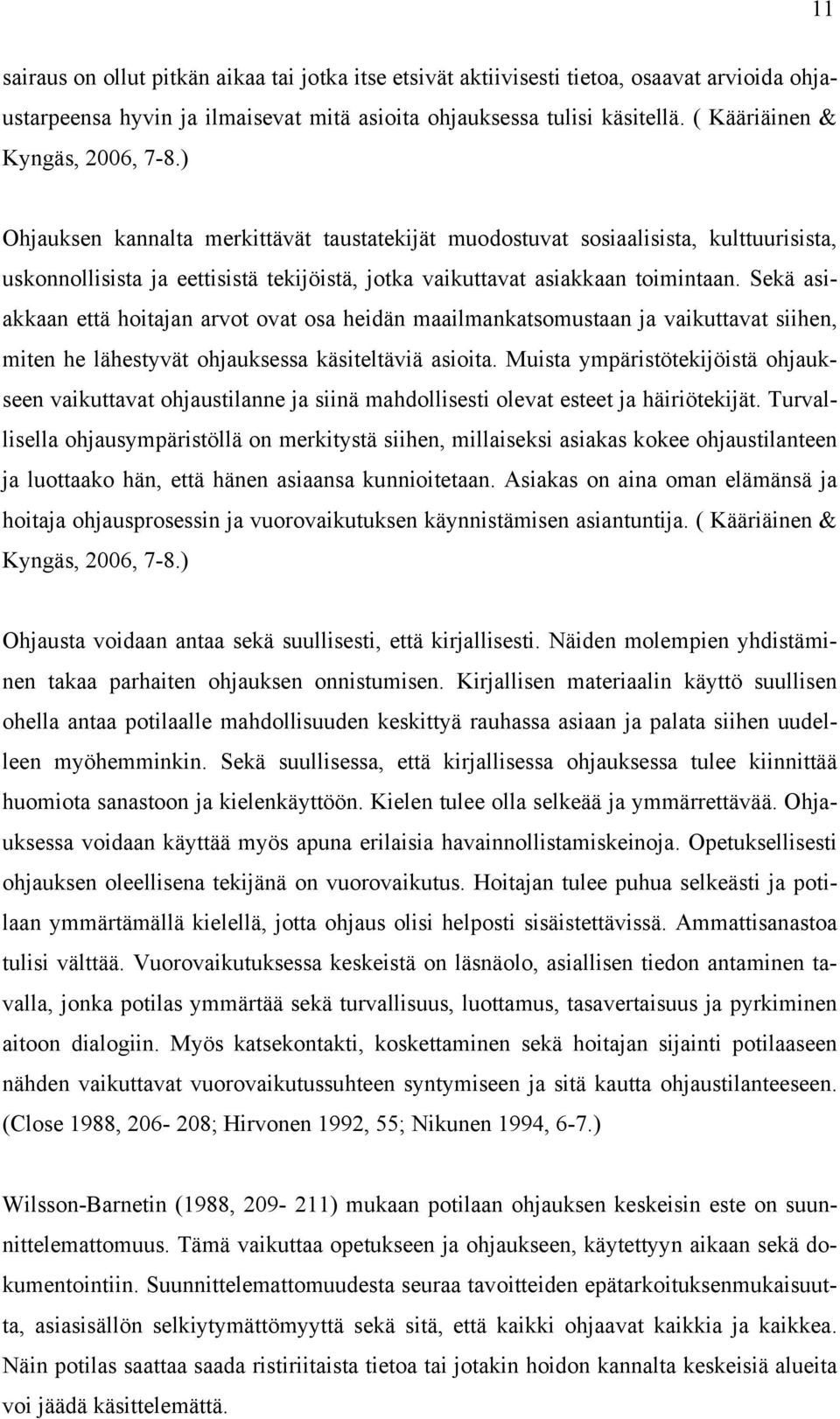 ) Ohjauksen kannalta merkittävät taustatekijät muodostuvat sosiaalisista, kulttuurisista, uskonnollisista ja eettisistä tekijöistä, jotka vaikuttavat asiakkaan toimintaan.