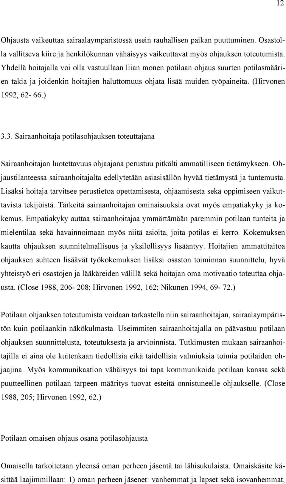 3. Sairaanhoitaja potilasohjauksen toteuttajana Sairaanhoitajan luotettavuus ohjaajana perustuu pitkälti ammatilliseen tietämykseen.