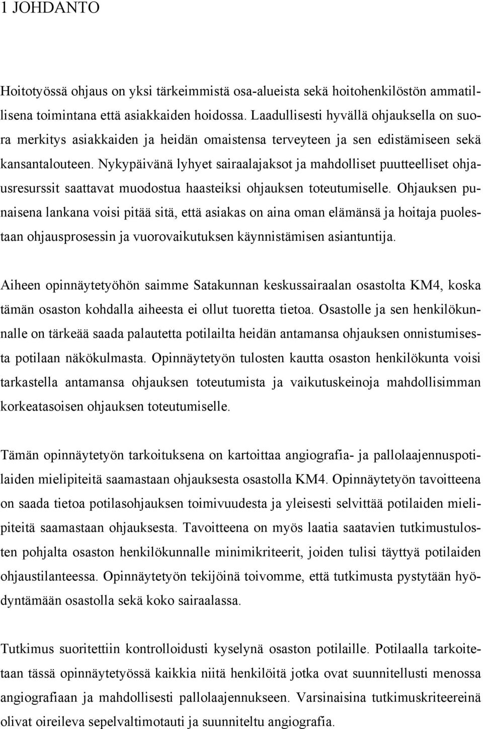 Nykypäivänä lyhyet sairaalajaksot ja mahdolliset puutteelliset ohjausresurssit saattavat muodostua haasteiksi ohjauksen toteutumiselle.