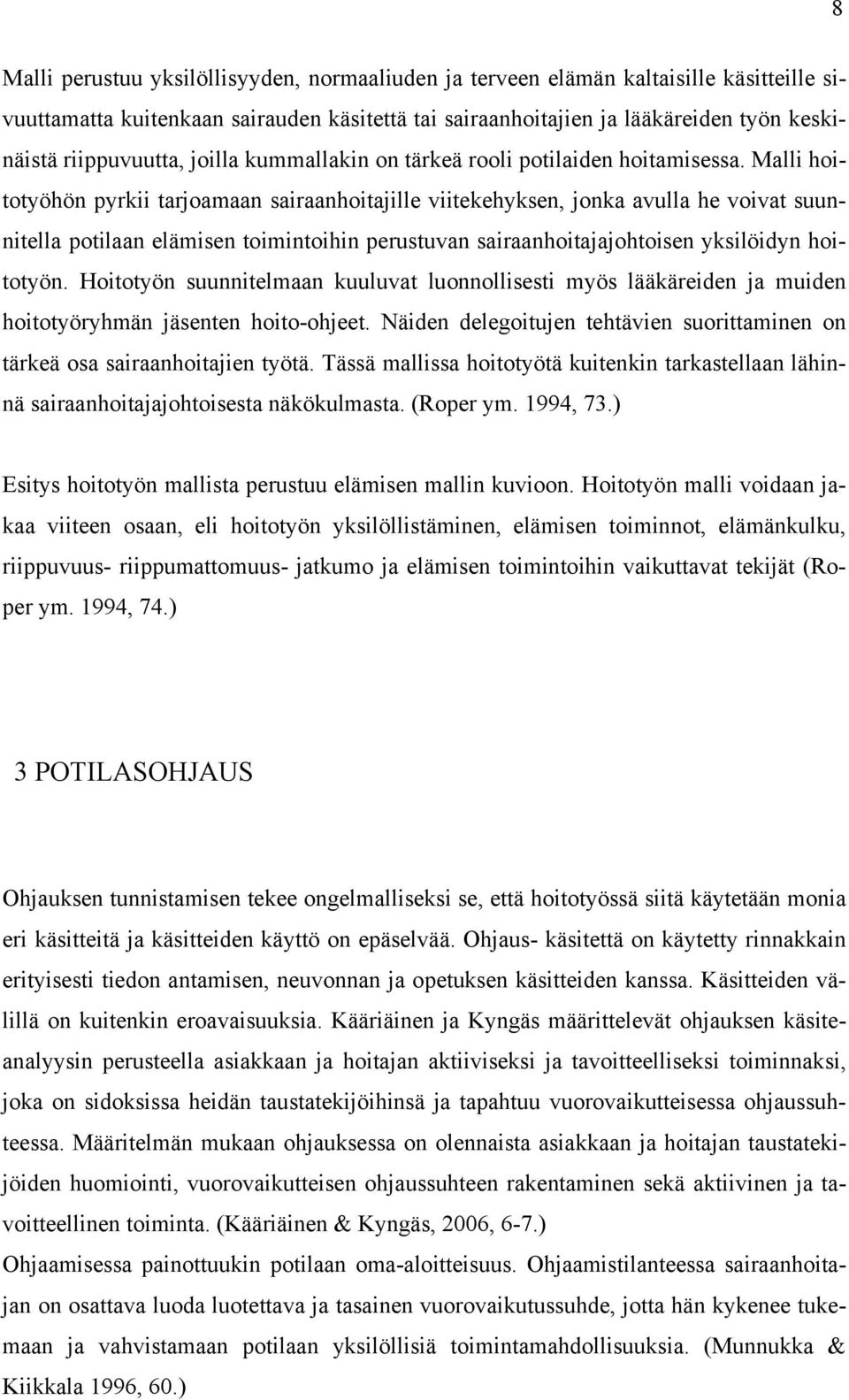 Malli hoitotyöhön pyrkii tarjoamaan sairaanhoitajille viitekehyksen, jonka avulla he voivat suunnitella potilaan elämisen toimintoihin perustuvan sairaanhoitajajohtoisen yksilöidyn hoitotyön.