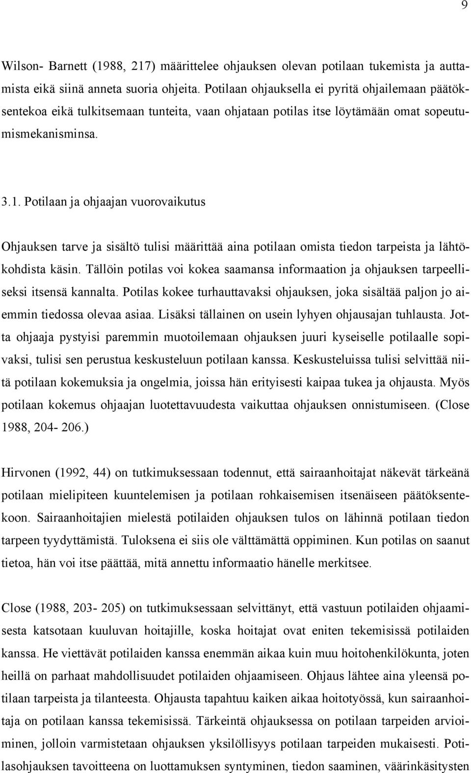 Potilaan ja ohjaajan vuorovaikutus Ohjauksen tarve ja sisältö tulisi määrittää aina potilaan omista tiedon tarpeista ja lähtökohdista käsin.