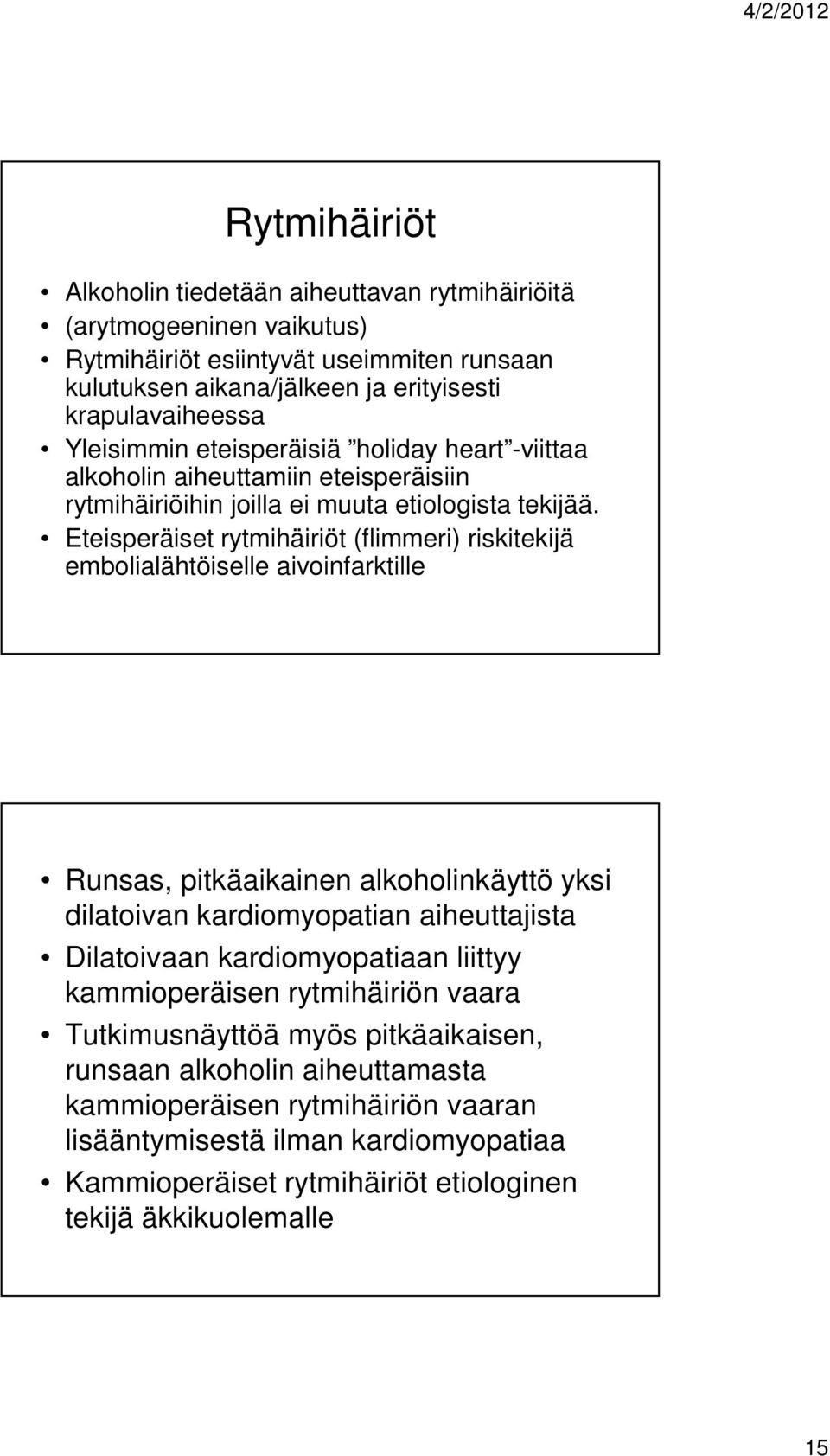 Eteisperäiset rytmihäiriöt (flimmeri) riskitekijä embolialähtöiselle aivoinfarktille Runsas, pitkäaikainen alkoholinkäyttö yksi dilatoivan kardiomyopatian aiheuttajista Dilatoivaan