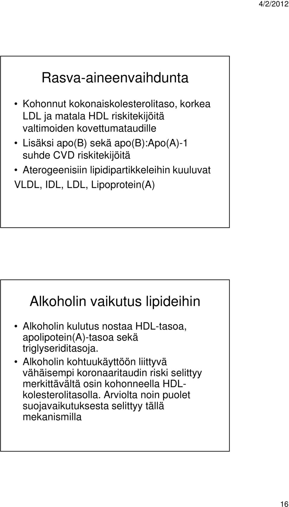 lipideihin Alkoholin kulutus nostaa HDL-tasoa, apolipotein(a)-tasoa sekä triglyseriditasoja.