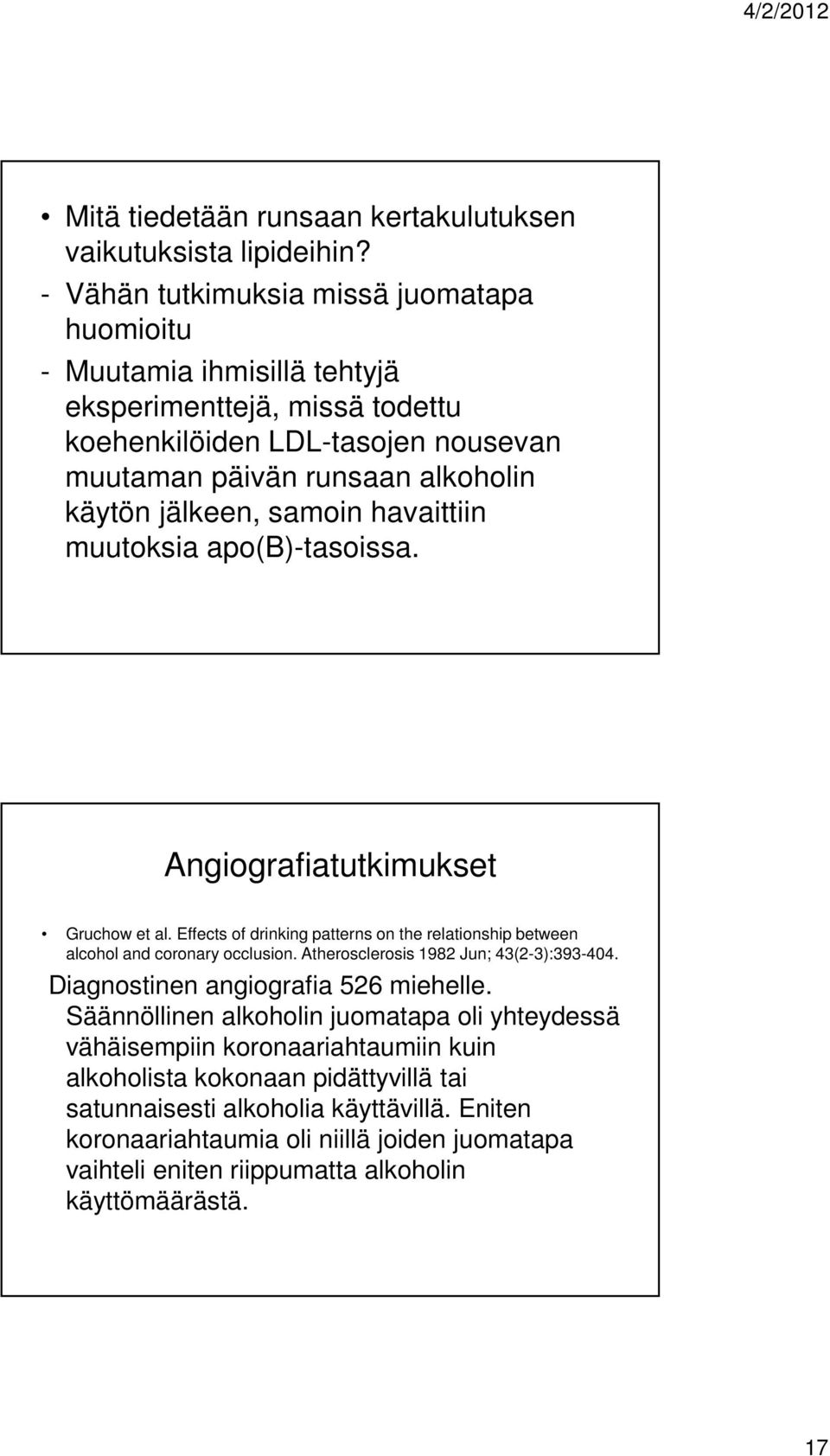 samoin havaittiin muutoksia apo(b)-tasoissa. Angiografiatutkimukset Gruchow et al. Effects of drinking patterns on the relationship between alcohol and coronary occlusion.