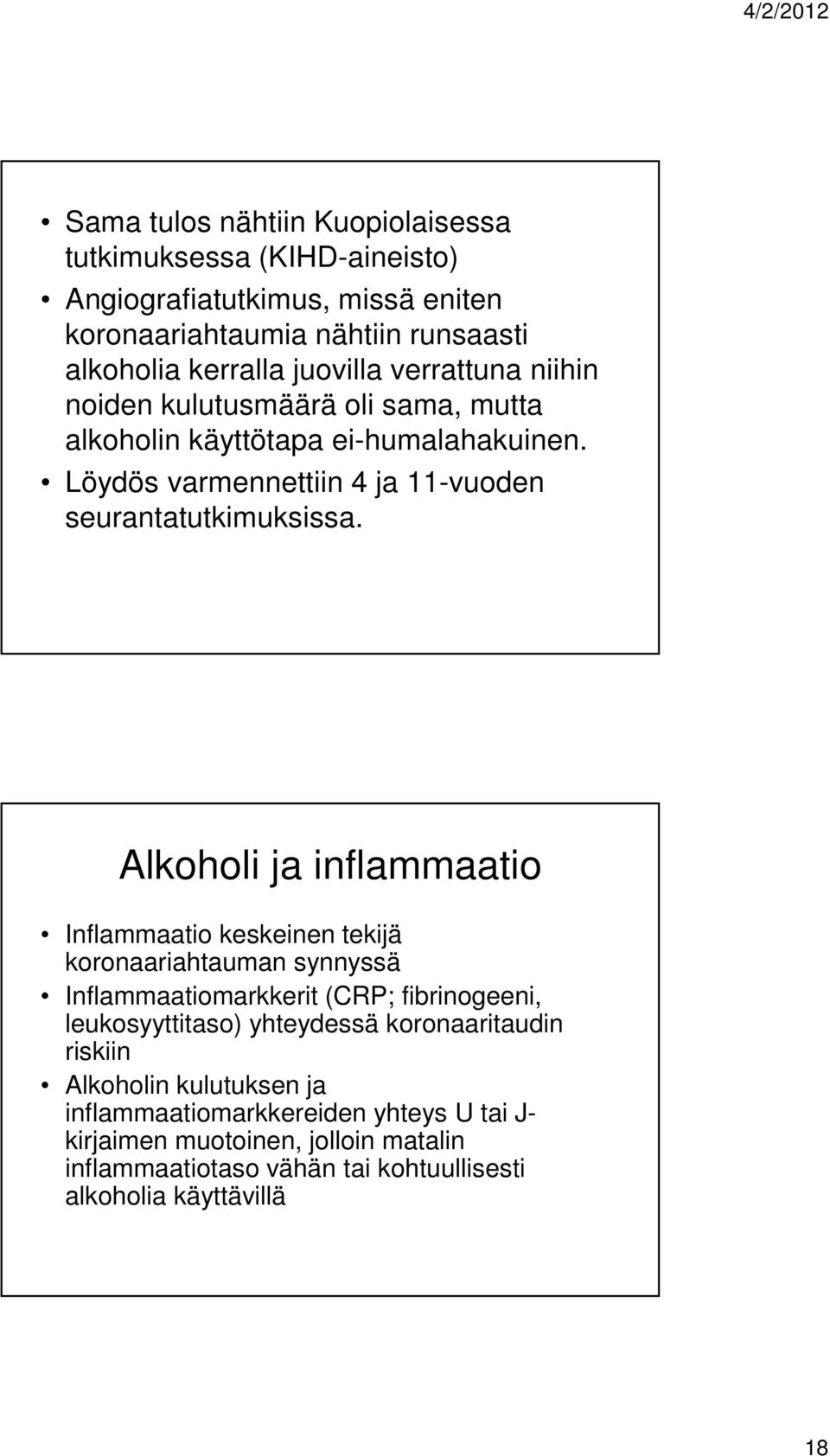 Alkoholi ja inflammaatio Inflammaatio keskeinen tekijä koronaariahtauman synnyssä Inflammaatiomarkkerit (CRP; fibrinogeeni, leukosyyttitaso) yhteydessä