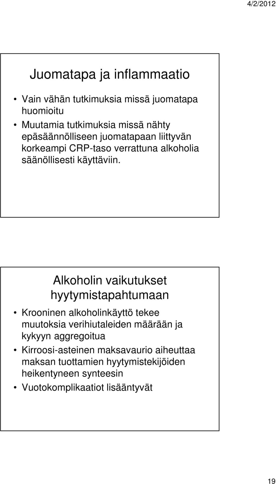 Alkoholin vaikutukset hyytymistapahtumaan Krooninen alkoholinkäyttö tekee muutoksia verihiutaleiden määrään ja kykyyn