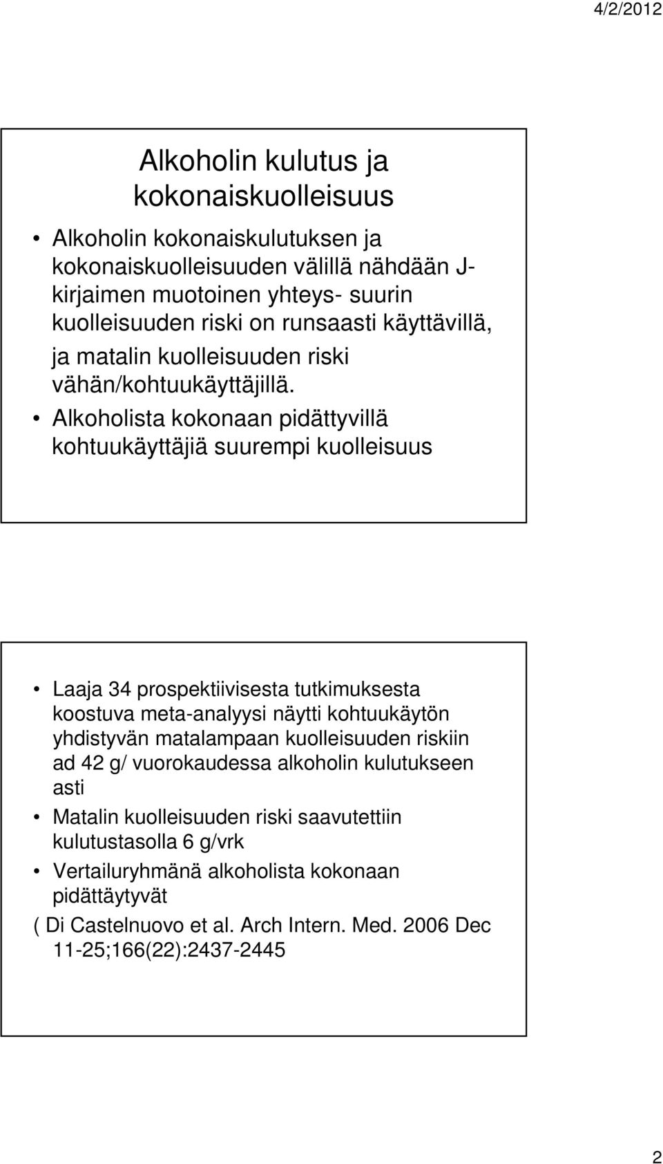 Alkoholista kokonaan pidättyvillä kohtuukäyttäjiä suurempi kuolleisuus Laaja 34 prospektiivisesta tutkimuksesta koostuva meta-analyysi näytti kohtuukäytön yhdistyvän