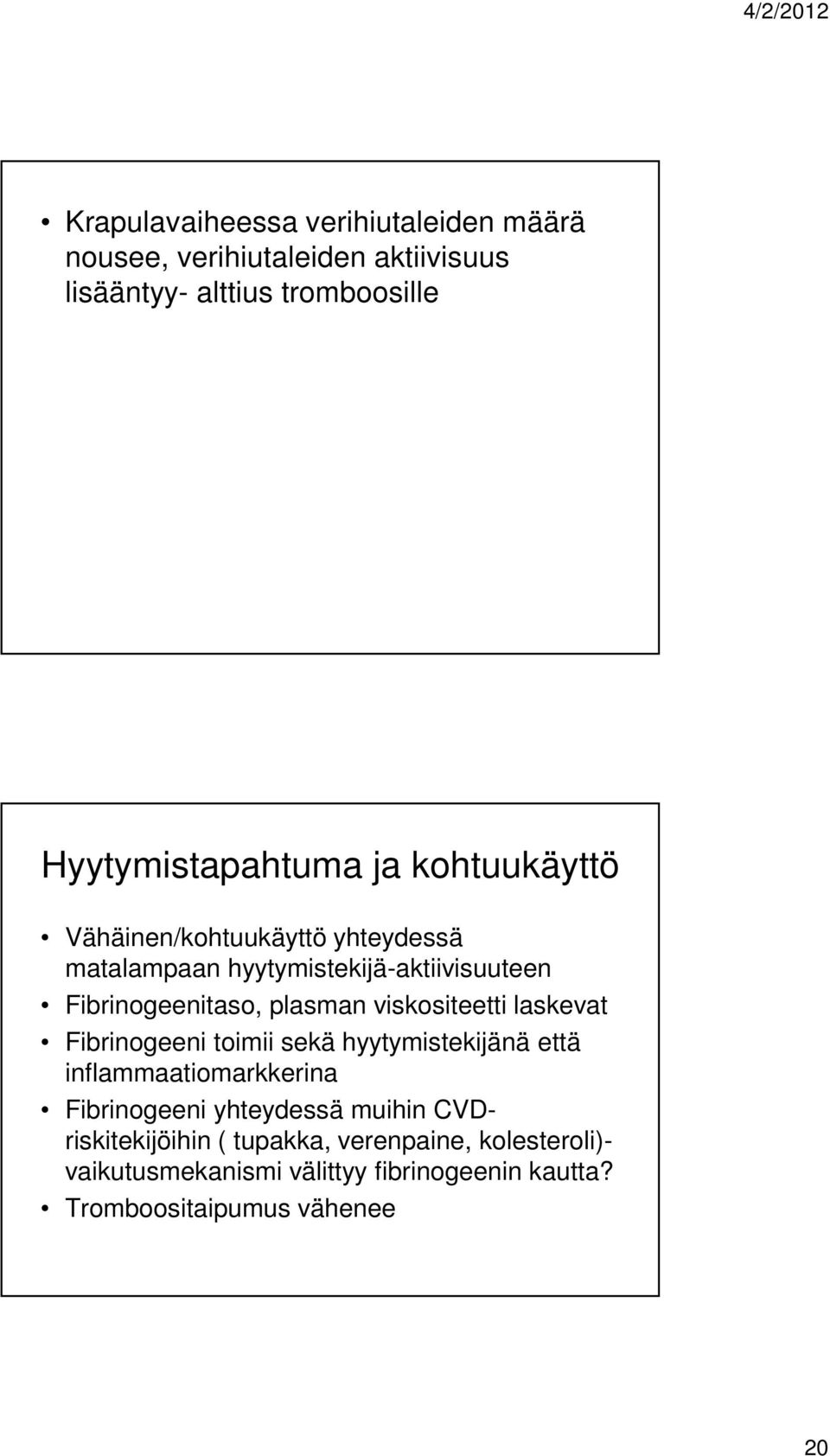 viskositeetti laskevat Fibrinogeeni toimii sekä hyytymistekijänä että inflammaatiomarkkerina Fibrinogeeni yhteydessä muihin