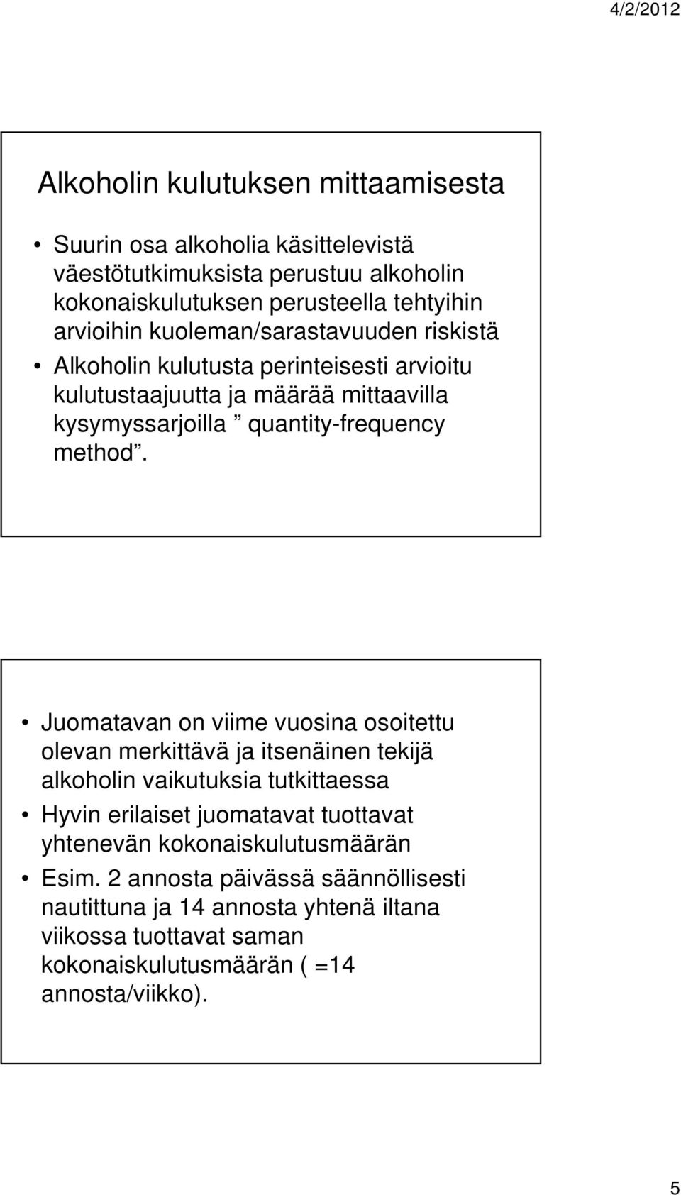 Juomatavan on viime vuosina osoitettu olevan merkittävä ja itsenäinen tekijä alkoholin vaikutuksia tutkittaessa Hyvin erilaiset juomatavat tuottavat yhtenevän