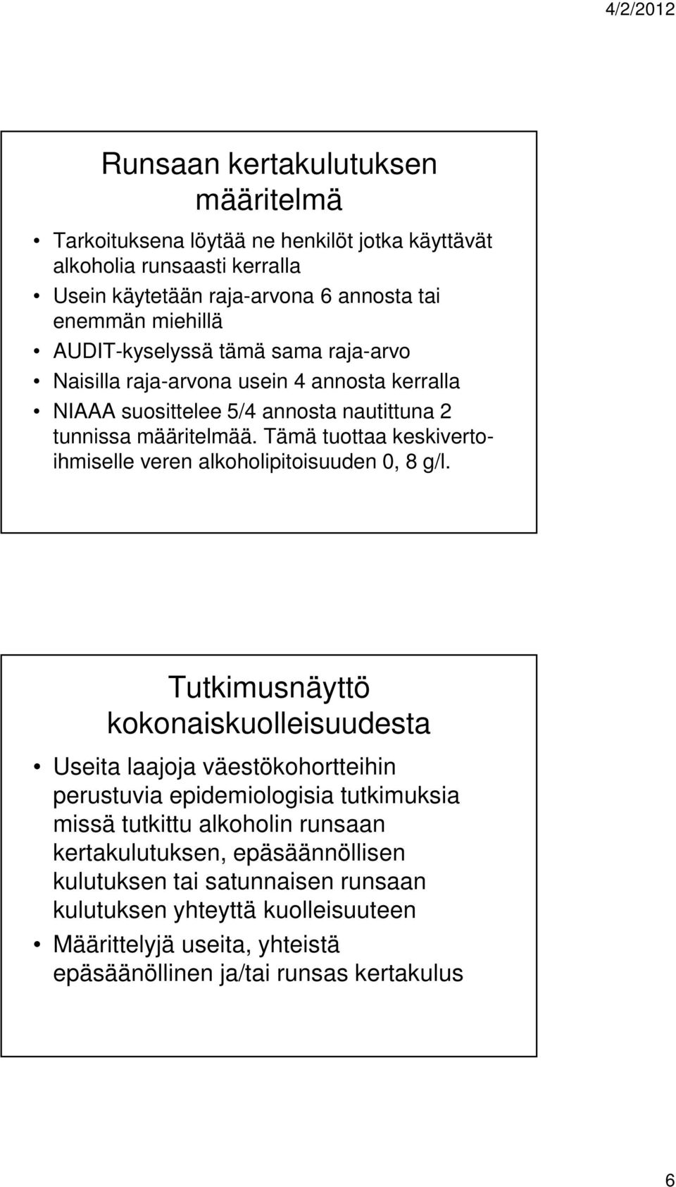 Tämä tuottaa keskivertoihmiselle veren alkoholipitoisuuden 0, 8 g/l.