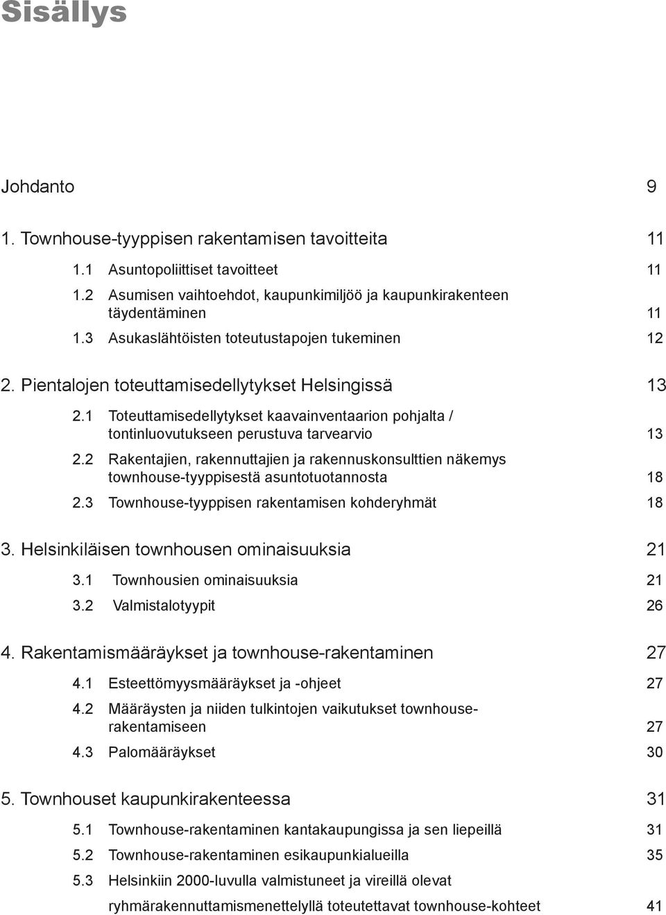 1 Toteuttamisedellytykset kaavainventaarion pohjalta / tontinluovutukseen perustuva tarvearvio 13 2.