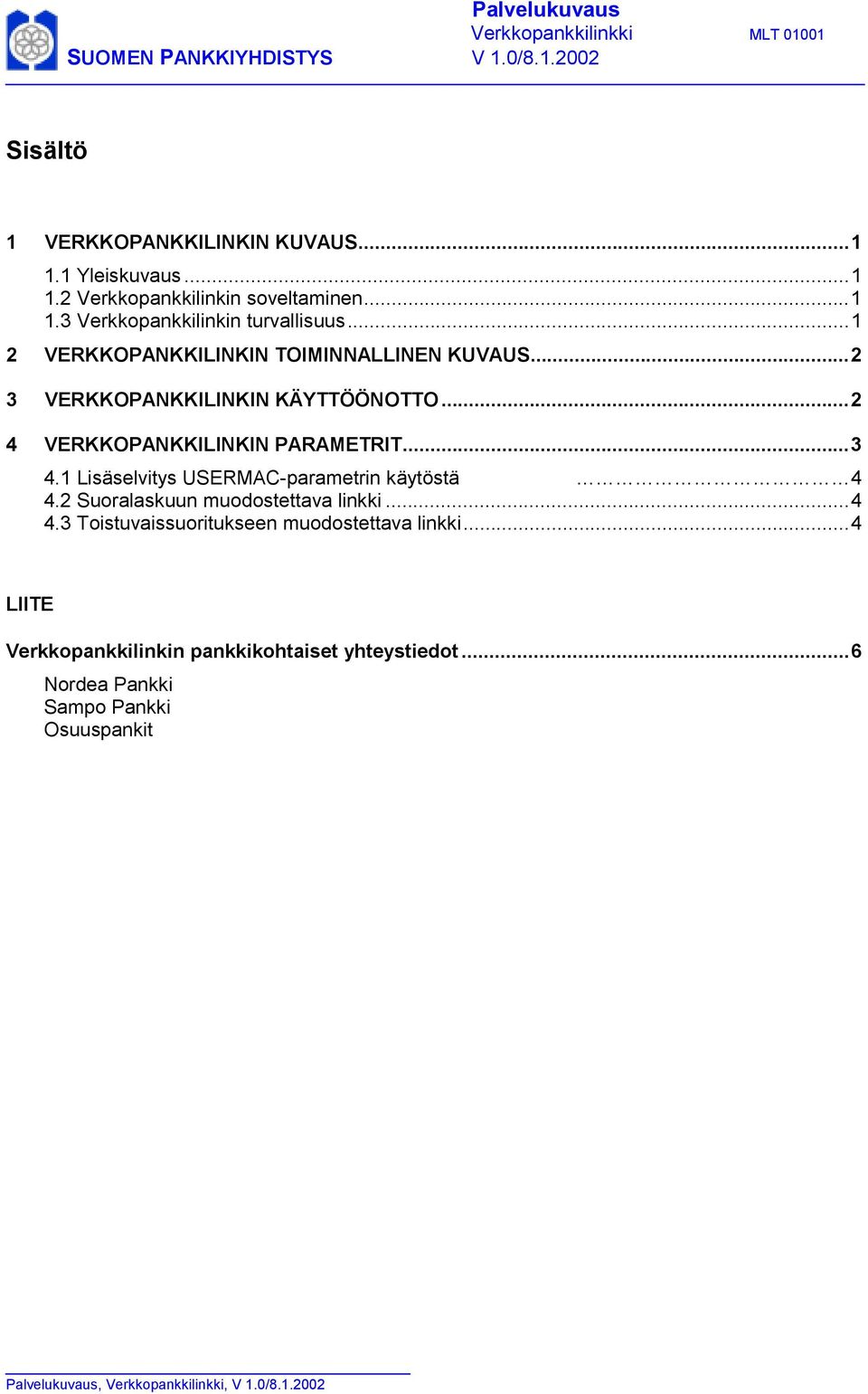 ..2 4 VERKKOPANKKILINKIN PARAMETRIT...3 4.1 Lisäselvitys USERMAC-parametrin käytöstä 4 4.2 Suoralaskuun muodostettava linkki...4 4.3 Toistuvaissuoritukseen muodostettava linkki.