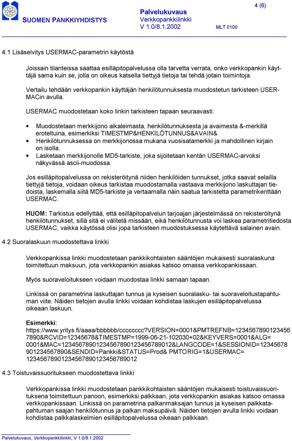 tai tehdä jotain toimintoja. Vertailu tehdään verkkopankin käyttäjän henkilötunnuksesta muodostetun tarkisteen USER- MACin avulla.