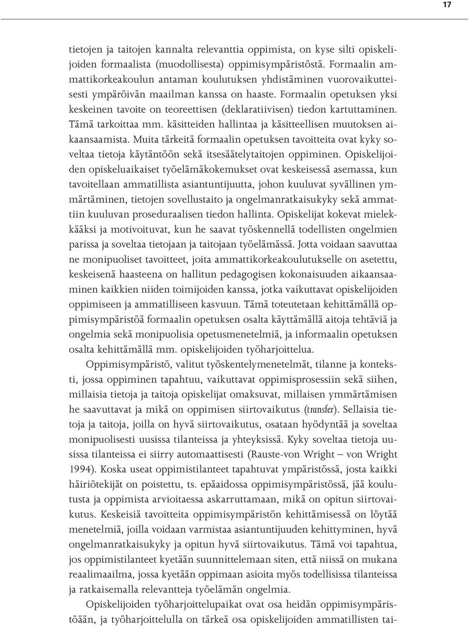 Formaalin opetuksen yksi keskeinen tavoite on teoreettisen (deklaratiivisen) tiedon kartuttaminen. Tämä tarkoittaa mm. käsitteiden hallintaa ja käsitteellisen muutoksen aikaansaamista.