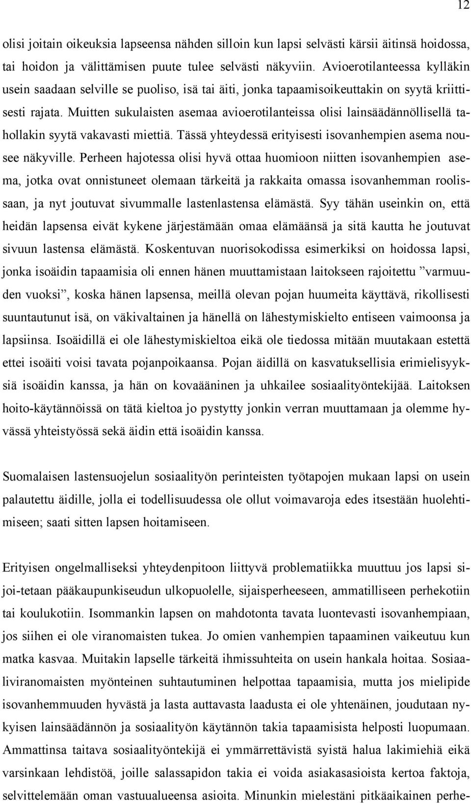 Muitten sukulaisten asemaa avioerotilanteissa olisi lainsäädännöllisellä tahollakin syytä vakavasti miettiä. Tässä yhteydessä erityisesti isovanhempien asema nousee näkyville.