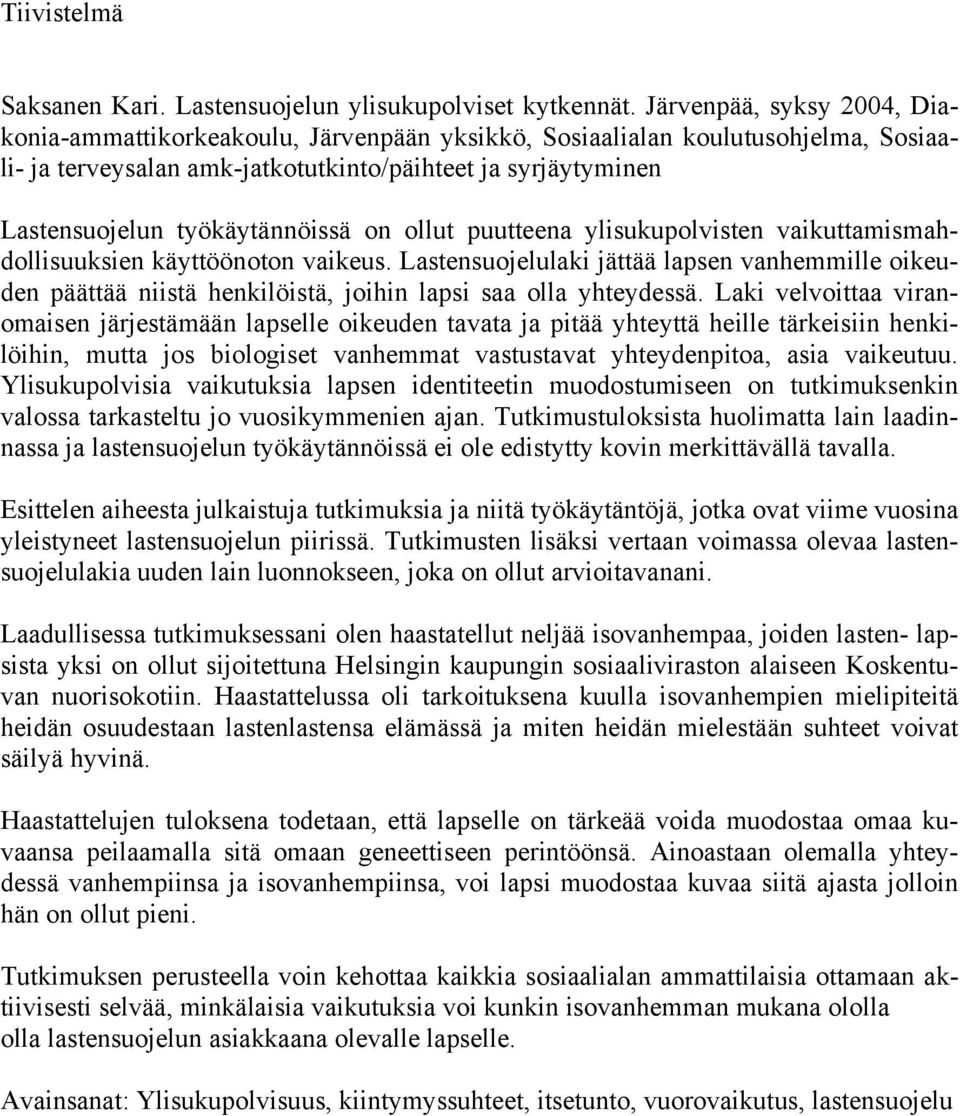 työkäytännöissä on ollut puutteena ylisukupolvisten vaikuttamismahdollisuuksien käyttöönoton vaikeus.