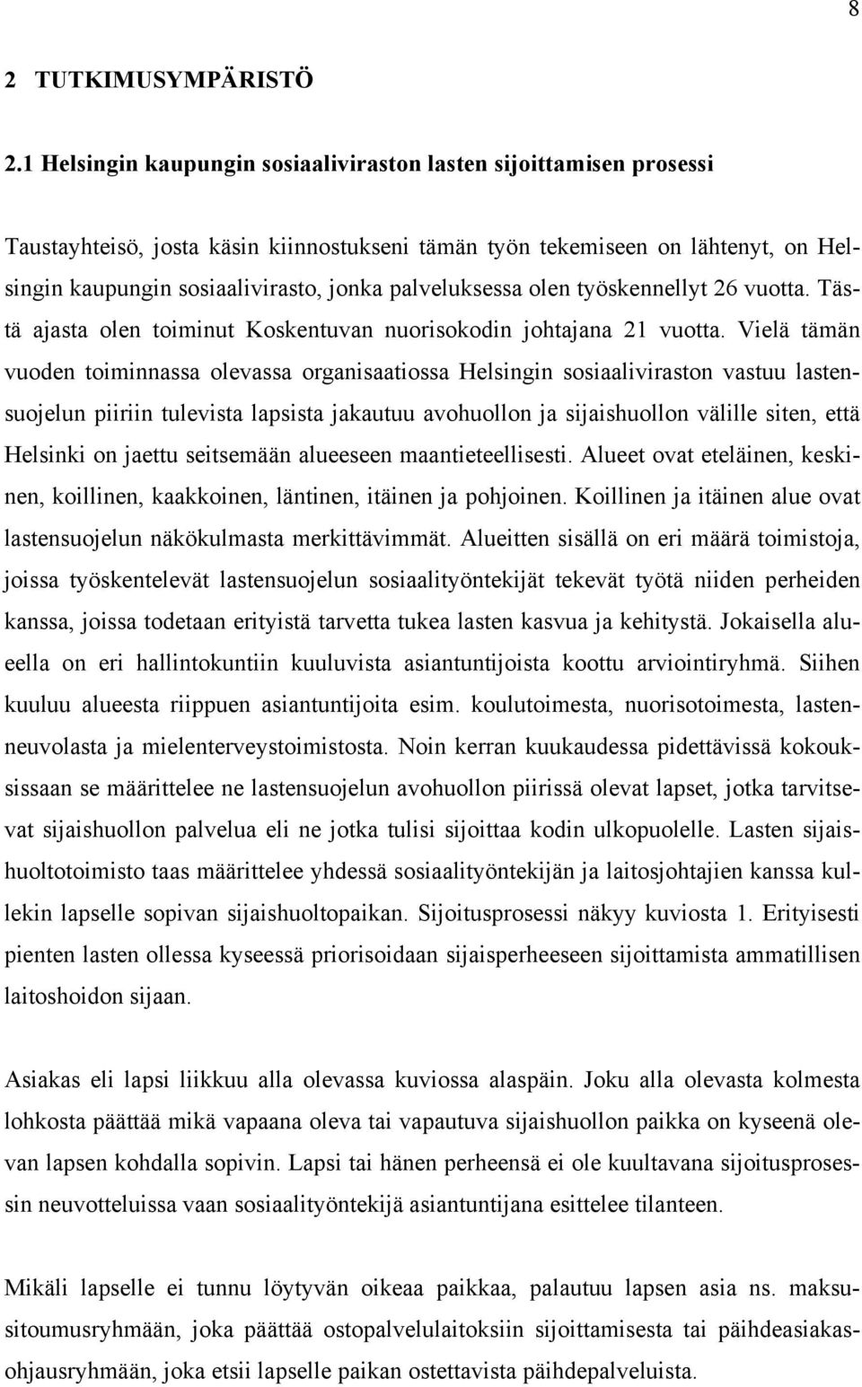 palveluksessa olen työskennellyt 26 vuotta. Tästä ajasta olen toiminut Koskentuvan nuorisokodin johtajana 21 vuotta.