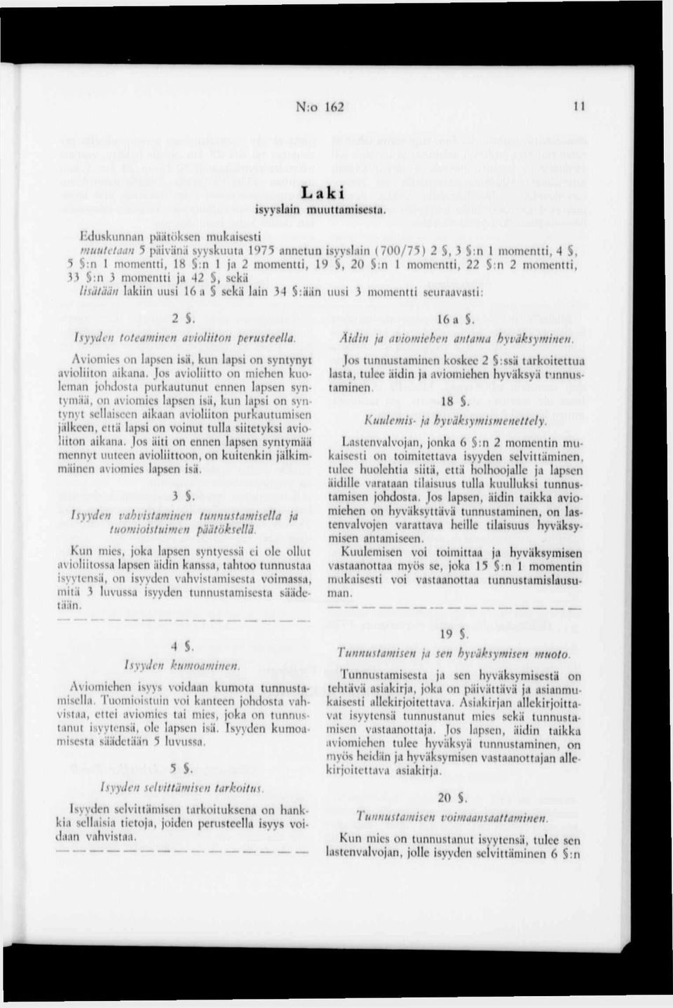 33 :n 3 momentti ja 42, sekä lisätään lakiin uusi 16 a sekä lain 34 :äiin uusi 3 momentti seuraavasti: 2 S.