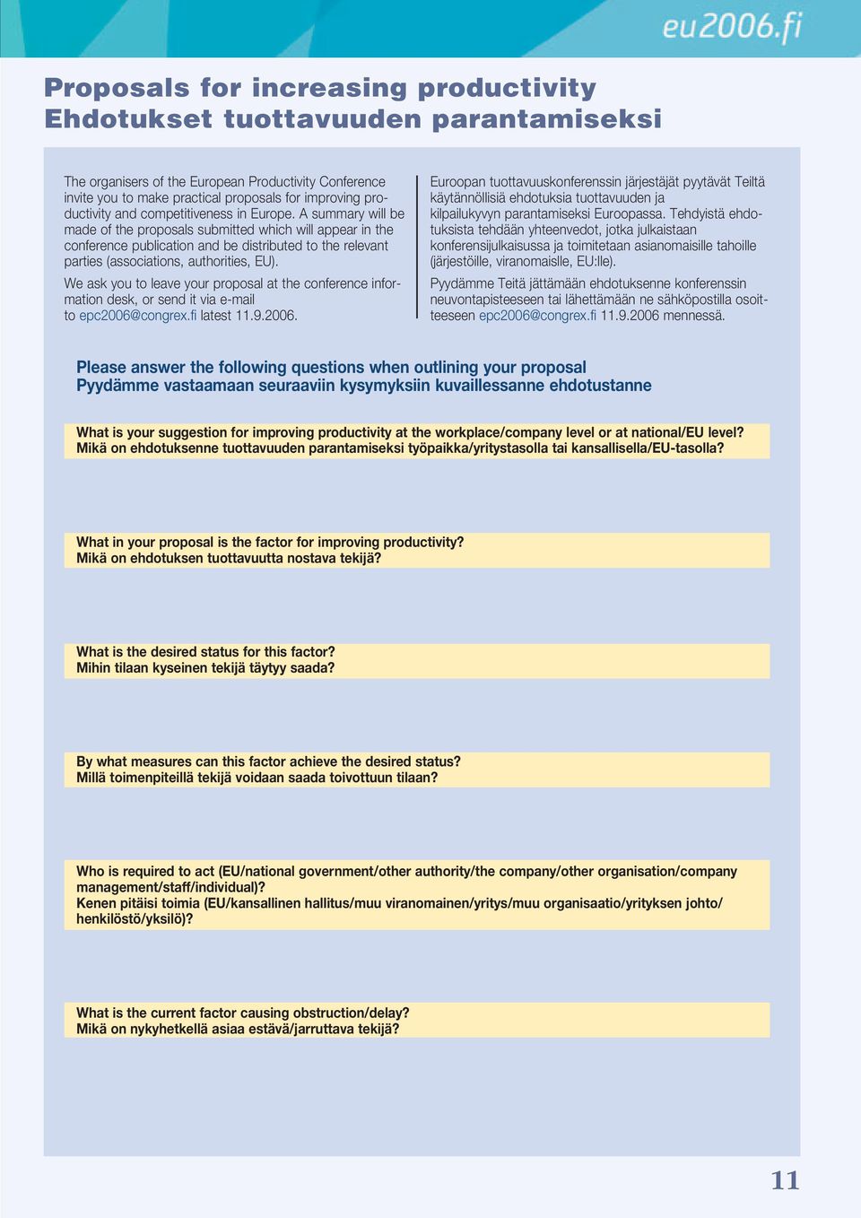 A summary will be made of the proposals submitted which will appear in the conference publication and be distributed to the relevant parties (associations, authorities, EU).