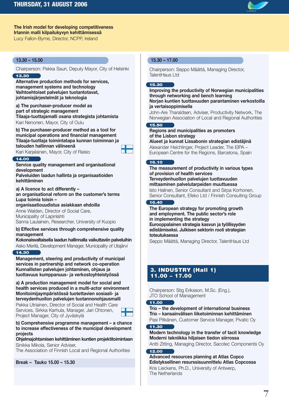 30 Alternative production methods for services, management systems and technology Vaihtoehtoiset palvelujen tuotantotavat, johtamisjärjestelmät ja teknologia a) The purchaser-producer model as part