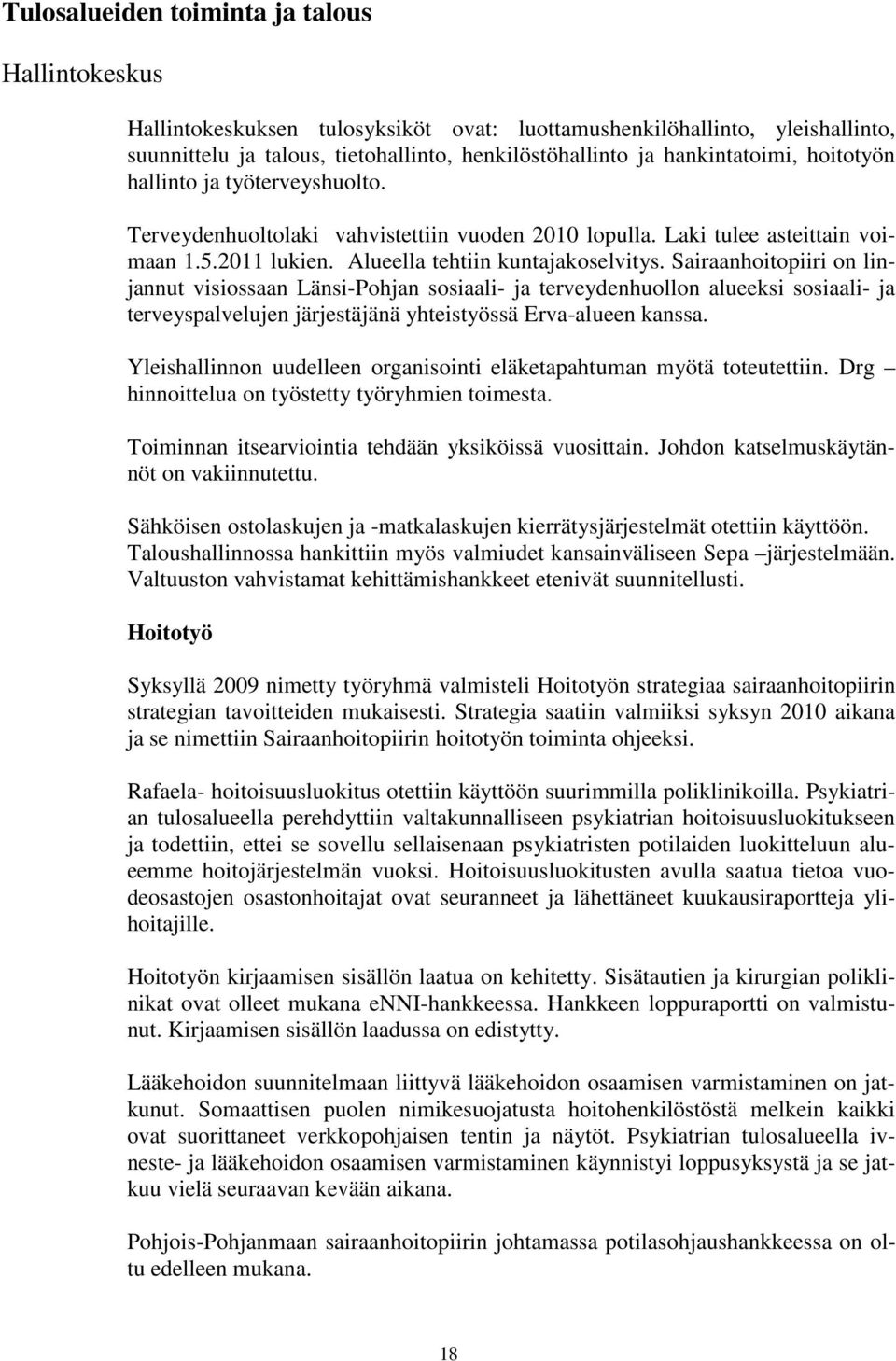 Sairaanhoitopiiri on linjannut visiossaan Länsi-Pohjan sosiaali- ja terveydenhuollon alueeksi sosiaali- ja terveyspalvelujen järjestäjänä yhteistyössä Erva-alueen kanssa.