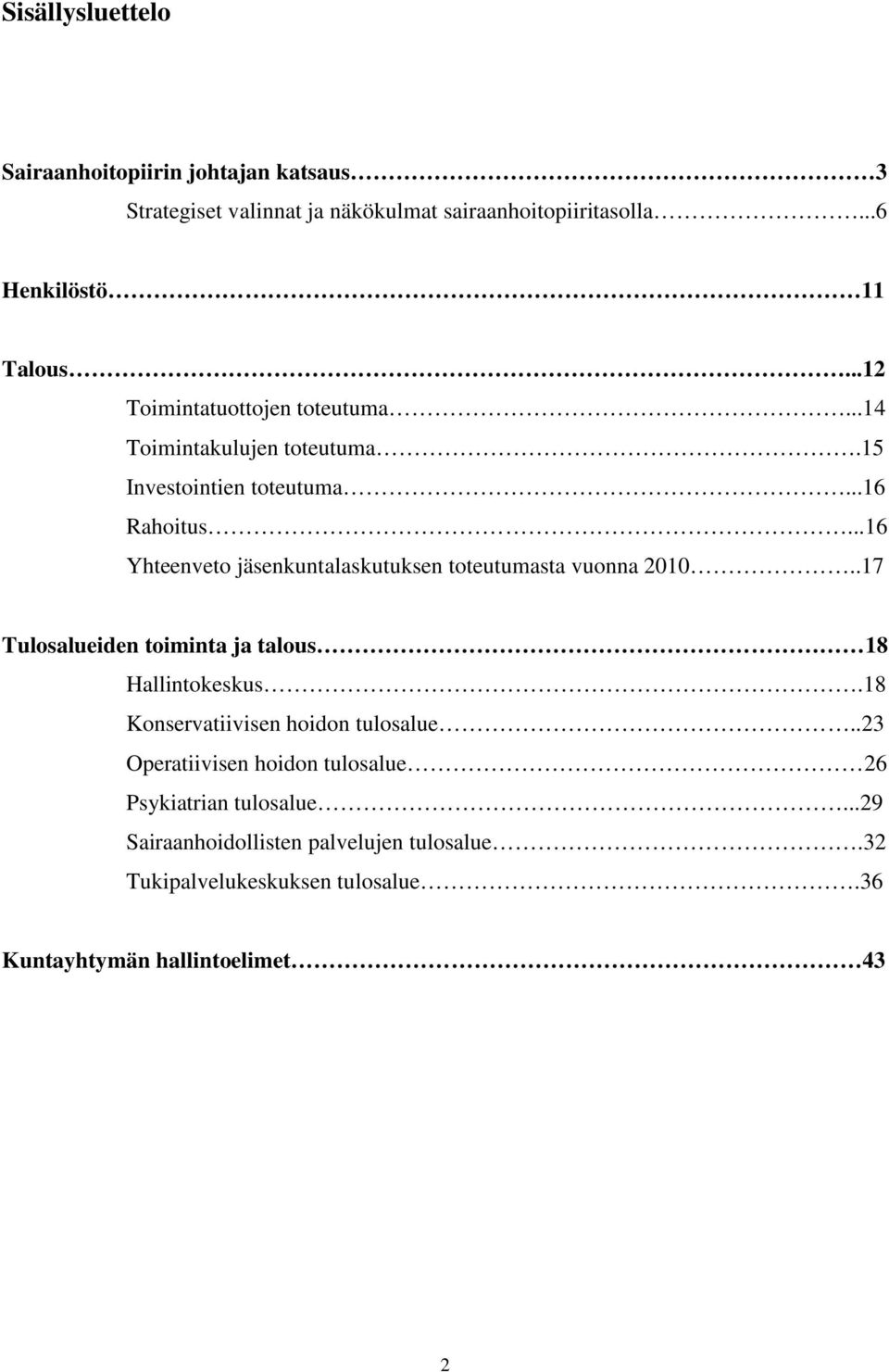 ..16 Yhteenveto jäsenkuntalaskutuksen toteutumasta vuonna 2010..17 Tulosalueiden toiminta ja talous 18 Hallintokeskus.