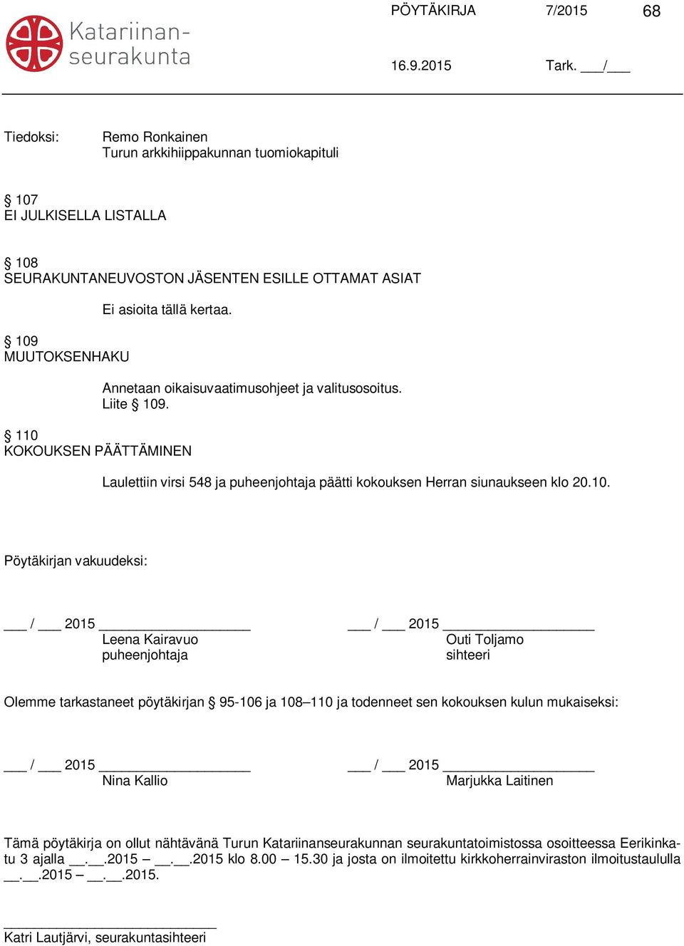 2015 Leena Kairavuo puheenjohtaja / 2015 Outi Toljamo sihteeri Olemme tarkastaneet pöytäkirjan 95-106 ja 108 110 ja todenneet sen kokouksen kulun mukaiseksi: / 2015 Nina Kallio / 2015 Marjukka