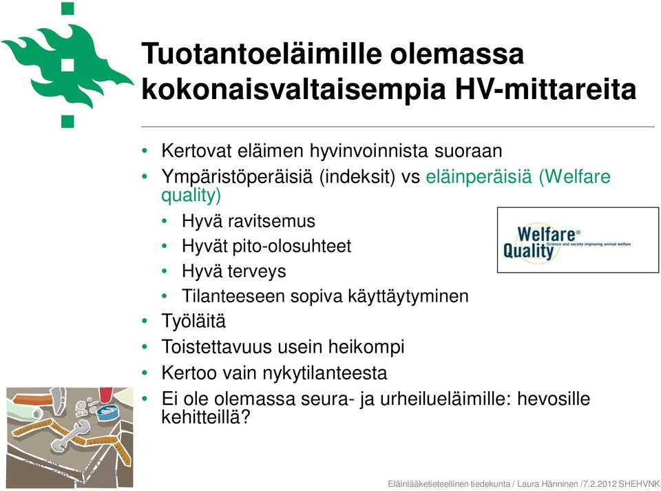 pito-olosuhteet Hyvä terveys Tilanteeseen sopiva käyttäytyminen Työläitä Toistettavuus usein