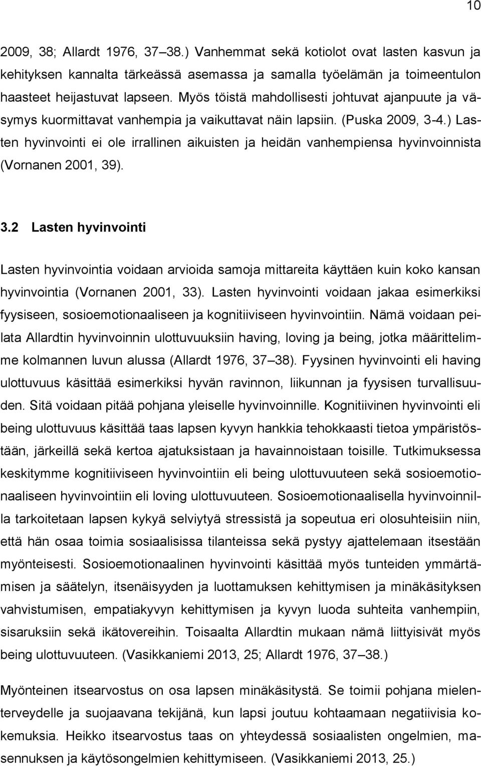 ) Lasten hyvinvointi ei ole irrallinen aikuisten ja heidän vanhempiensa hyvinvoinnista (Vornanen 2001, 39